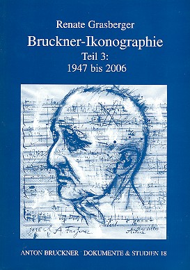 Bruckner-Ikonographie Band 3  1947-2006 (Nachträge zu Band 1 und 2,  Gesamtregister der Künstler)
