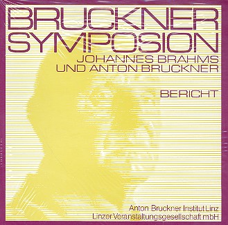 Johannes Brahms und Anton Bruckner  Bericht zum Bruckner Symposion Linz 1983  
