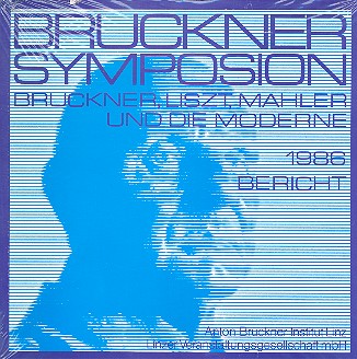 Bruckner, Liszt, Mahler und die Moderne  Bruckener Symposion Bericht 1986  