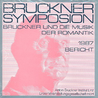 Bruckner und die Musik der Romantik    Bruckner Symposion Bericht 1987