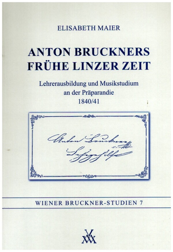 Anton Bruckners Frühe Linzer Zeit  Lehrerausbildung und Musikstudium an der Präparandie 1840/41  