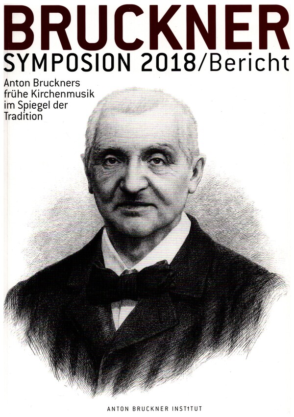 Bruckner Symposium 2018  Anton Bruckners Frühe Kirchenmusik im Spiegel der Tradition  