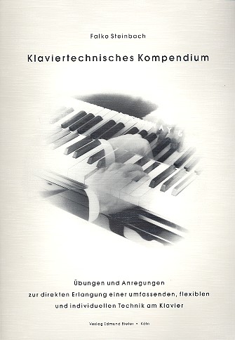 Klaviertechnisches Kompendium  Übungen und Anregungen zur direkten Erlangung einer umfassenden, flexiblen und individuellen Technik  