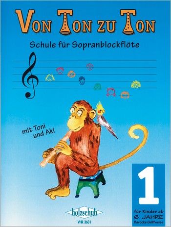 Von Ton zu Ton Band 1&nbsp;&nbsp; Schule für Sopranblockflöte mit Toni und Aki&nbsp;&nbsp;(barocke Griffweise)