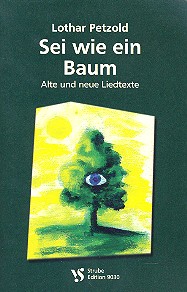 Sei wie ein Baum Alte und neue&nbsp;&nbsp;Liedtexte&nbsp;&nbsp;