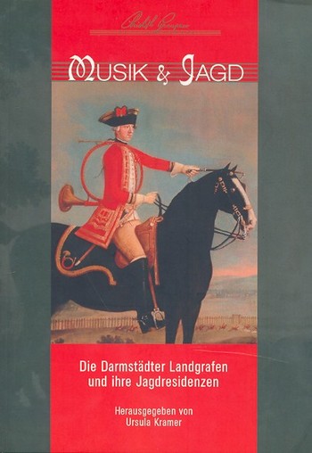Musik und Jagd Die Darmstädter Landgrafen  und ihre Jagdresidenzen  