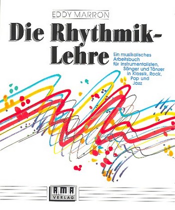 Die Rhythmik-Lehre  Ein musikalisches Arbeitsbuch für Instrumentalisten, Sänger und Tänzer in Klassik, Rock, Pop und Jaz  
