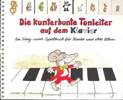 Die kunterbunte Tonleiter auf dem Klavier  Ein Sing-und Spielbuch für Kinder und Eltern  