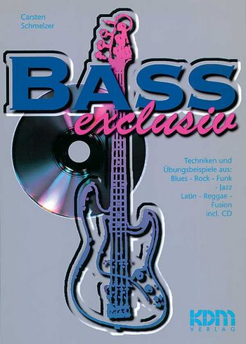 Bass exclusiv (+CD) Techniken und  Übungsbeispiele aus Blues, Rock,  Funk, Jazz, Latin, Reggea, Fusion