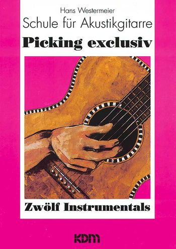 Picking Exclusiv Band 1: Schule  für Akustikgitarre mit 12 Instru-  mentals