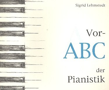 Vor-ABC der Pianistik&nbsp;&nbsp;Der Anfang am Klavier für Kinder von 5-6 Jahren&nbsp;&nbsp;
