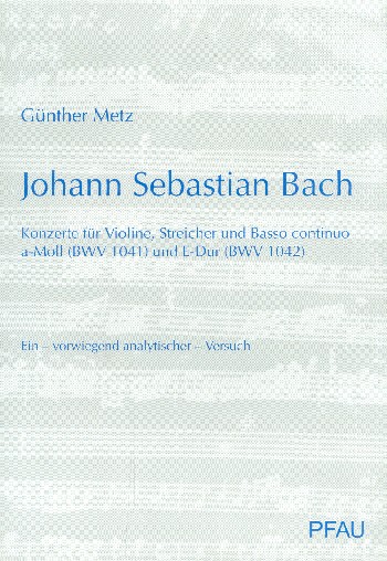 Johann Sebastian Bach - Konzerte für Violine, Streicher und Bc a-Moll  BWV1041 und E-Dur BWV1042 Ein - vorwiegend analytischer - Versuch  