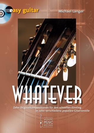 Whatever (+CD) 10 Originalkompositionen&nbsp;&nbsp;für den schnellen Einstieg&nbsp;&nbsp;in 10 verschiedene Gitarrenstile