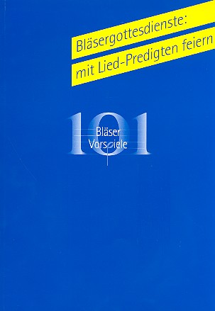 Bläsergottesdienste mit Liedpredigten&nbsp;&nbsp;feiern Anleitung (ohne Noten)&nbsp;&nbsp;101 Bläser-Vorspiele zum EG