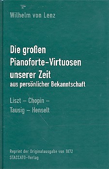 Die grossen Pianoforte-Virtuosen unserer Zeit&nbsp;&nbsp;aus persönlicher Bekanntschaft&nbsp;&nbsp;Reprint 1872