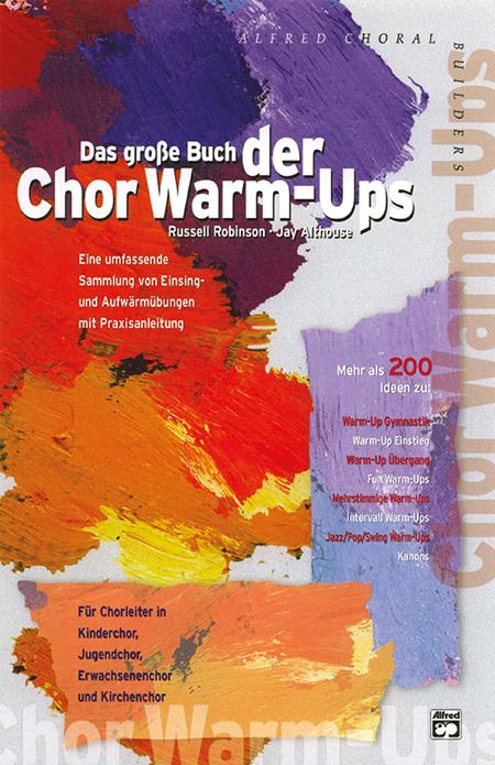 Das grosse Buch der Chor Warm-Ups&nbsp;&nbsp;für Chorleiter in Kinderchor, Jugendchor, Erwachsenenchor, Kirchenchor&nbsp;&nbsp;