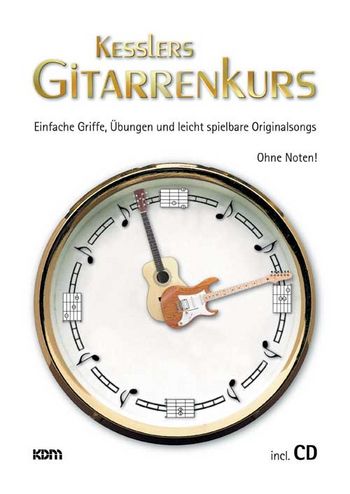 Kesslers Gitarrenkurs Band 1 (+CD)  Einfache Griffe, Übungen und leicht spielbare Originalsongs ohne Noten!   