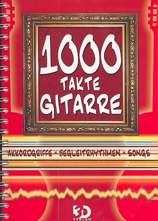 1000 Takte Gitarre (spiralgebunden)  Akkordgriffe, Begleitrhythmen, Songs  