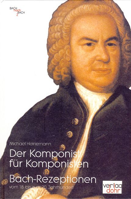 Der Komponist für Komponisten  Bach-Rezeptionen vom 18. bis zum  20. Jahrhundert