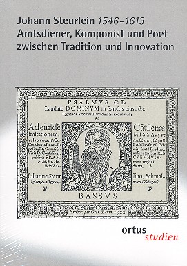 Johann Steuerlein (1546-1613)  Amtsdiener, Komponist und Poet zwischen  Tradition und Innovation