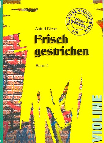 Frisch gestrichen Band 2&nbsp;&nbsp;Klassenmusizieren mit Streichinstrumenten&nbsp;&nbsp;Violine