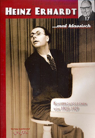 Heinz Erhardt ... mal klassisch &nbsp;&nbsp;20 Klavierkompositionen von 1925-1929&nbsp;&nbsp;