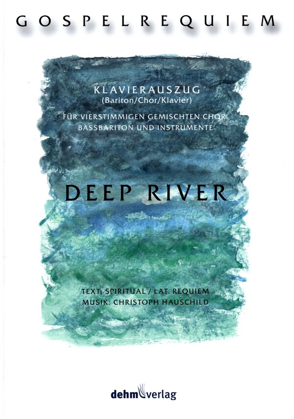Deep River - Gospelrequiem  für Bassbariton, gem Chor und Instrumente  Klavierauszug