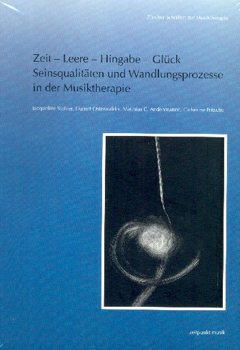 Zeit - Leere - Hingabe - Glück Seinsqualitäten und Wandlungsprozesse  in der Musiktherapie  