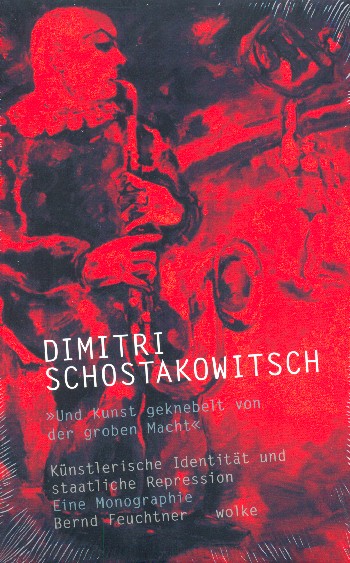 Dimitri Schostakowitsch Und Kunst geknebelt von der groben Macht -  Künstlerische Identität und staatliche Repression  