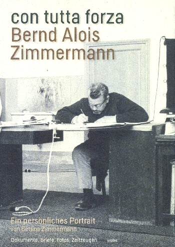 Con tutta forza Bernd Alois Zimmermann - Ein persönliches Portrait    