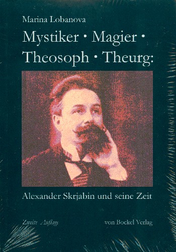 Mystiker, Magier, Theosoph, Theurg  Alexander Skrjabin und seine Zeit  2. Auflage