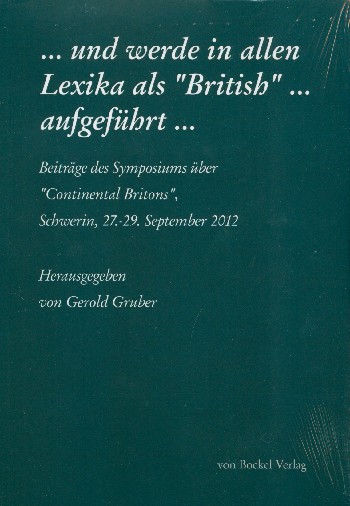 Und werde in allen Lexika als 'British' geführt Beiträge des  Symposiums über Continental Britons 2012  