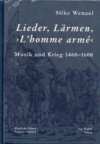 Lieder, Lärmen, L'Homme armé  Musik und Krieg 1460-1600  