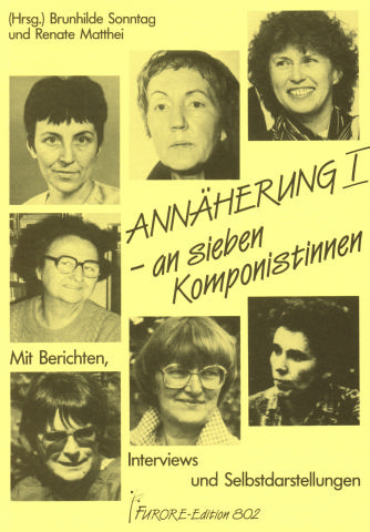 ANNAEHERUNG 1 AN 7 KOMPONISTINNEN  BERICHTE, INTERVIEWS UND  SELBSTDARSTELLUNGEN