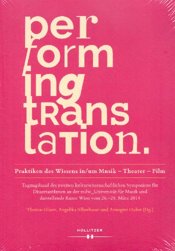 Performing Translation Praktiken des Wissens in/um Musik - Theater -  Film  