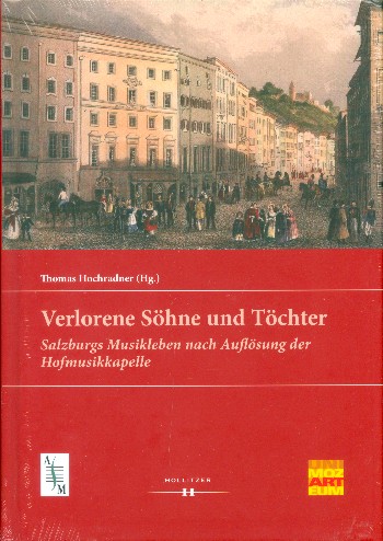 Verlorene Söhne und Töchter Salzburgs Musikleben nach Auflösung der  Hofmusikkapelle  