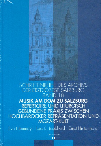 Musik am Dom zu Salzburg Band 18 Repertoire und liturgisch gebundene  Praxis zwischen hochbarocker Repräsentation und Mozart-Kult  