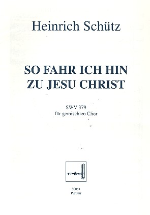So fahr ich hin zu Jesu Christ SWV379  für gem Chor a cappella  Partitur