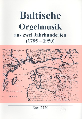 Baltische Orgelmusik aus  2 Jahrhunderten (1785-1950)  