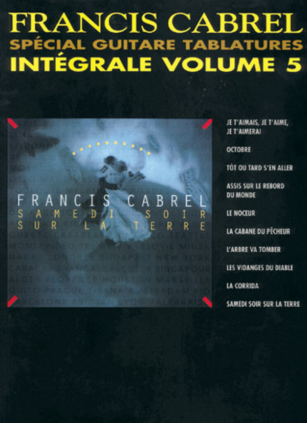 Francis Cabrel Integrale vol.5:  songbook pour voix et guitare  avec special guitare tablatures