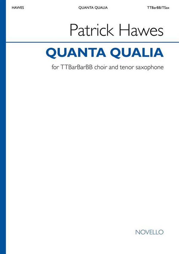 Patrick Hawes, Quanta Qualia&nbsp;&nbsp;TTBarBarBB and Tenor Saxophone&nbsp;&nbsp;Vocal Score