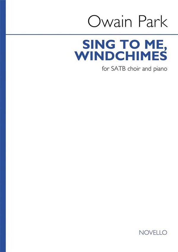 Owain Park, Sing to me, windchimes&nbsp;&nbsp;SATB and Piano&nbsp;&nbsp;Vocal Score