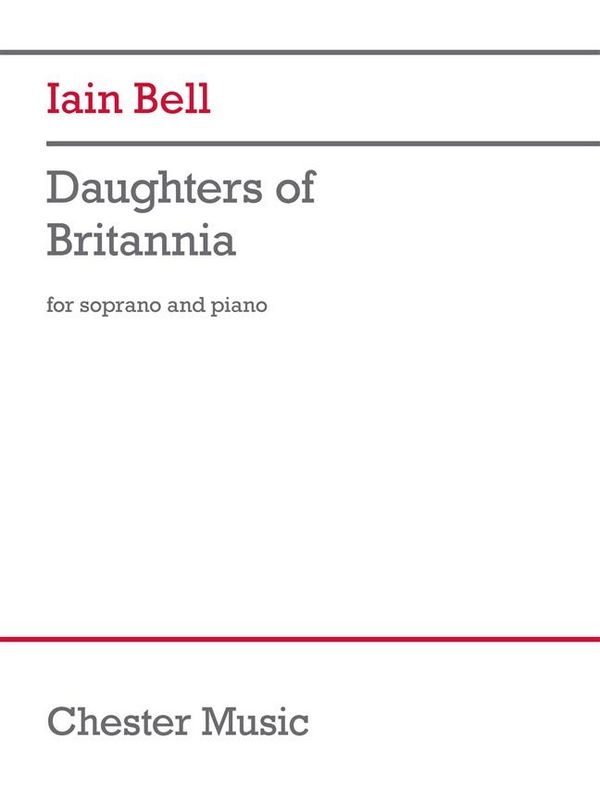 Iain Bell, Daughters of Britannia&nbsp;&nbsp;Soprano and Piano&nbsp;&nbsp;Vocal Score