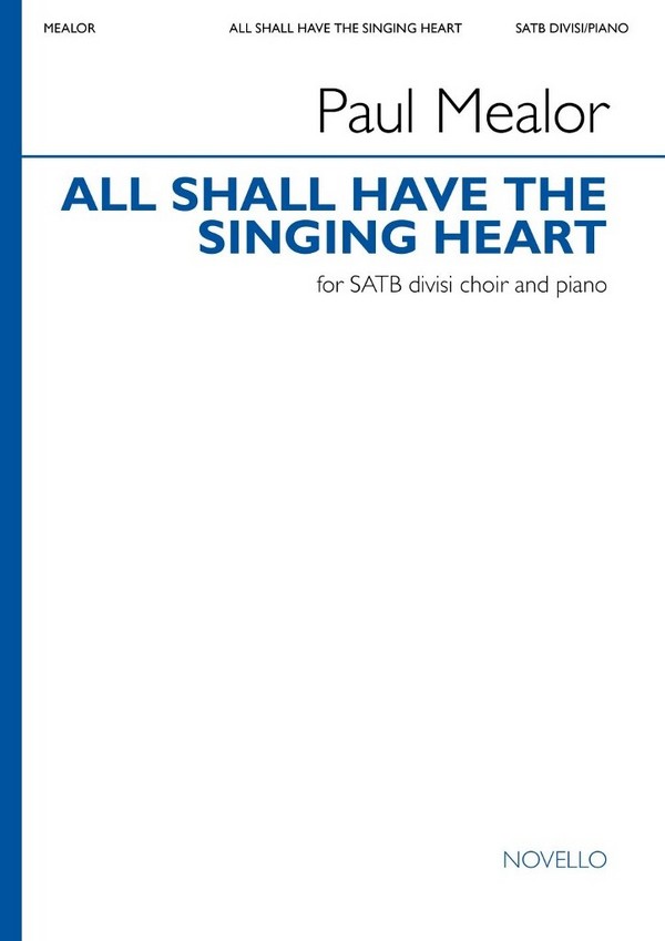 Paul Mealor, All Shall Have the Singing Heart&nbsp;&nbsp;SATB and Piano&nbsp;&nbsp;Chorpartitur