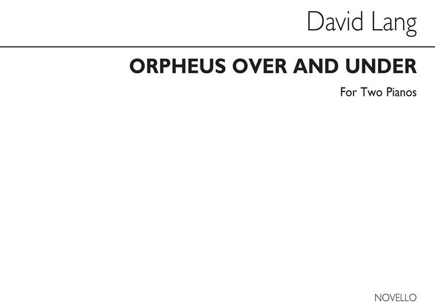 David Lang, Orpheus Over And Under For 2 Pianos&nbsp;&nbsp;2 Pianos&nbsp;&nbsp;Buch