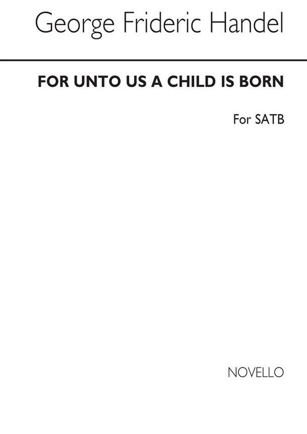 Georg Friedrich Händel, For Unto Us A Child Is Born&nbsp;&nbsp;SATB and Piano&nbsp;&nbsp;Chorpartitur