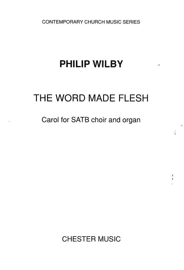 Philip Wilby: The Word Made Flesh&nbsp;&nbsp;SATB, Organ Accompaniment&nbsp;&nbsp;Vocal Score