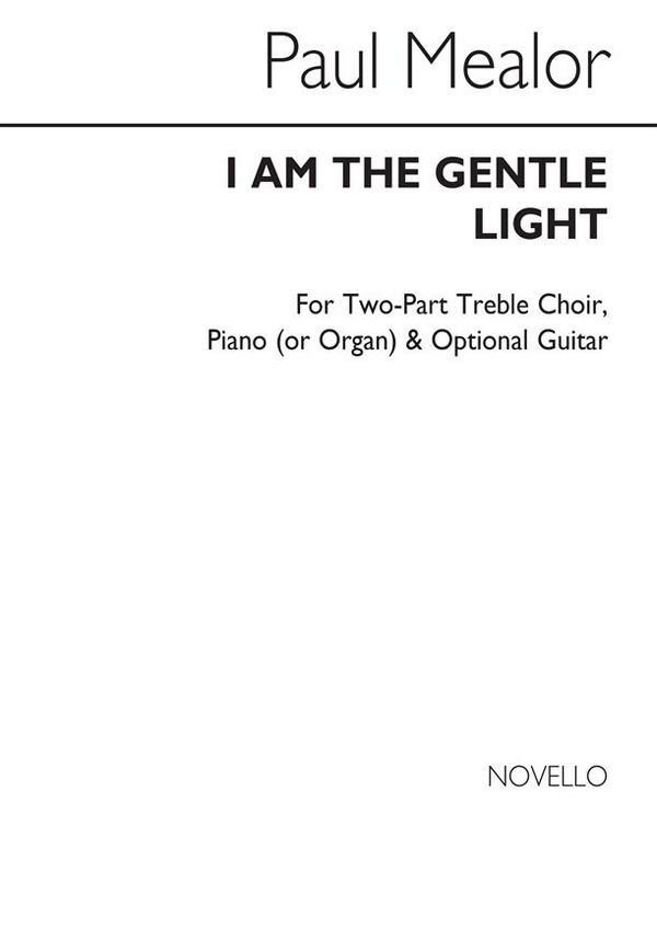 Paul Mealor, I Am The Gentle Light&nbsp;&nbsp;2-Part Choir and Piano&nbsp;&nbsp;Chorpartitur