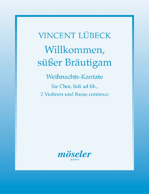 Willkommen süsser Bräutigam  für gem Chor (SSM), Soli (SS) ad lib., 2 Violinen und Bc  Partitur (=Tasteninstrument)