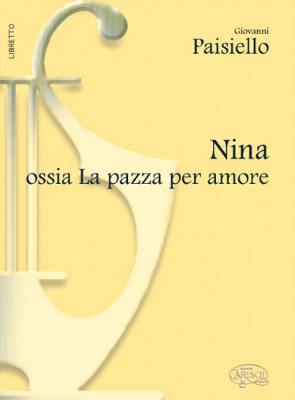 Nina ossia la pazza per amore  commedia in prosa ed in verso  libretto (it)